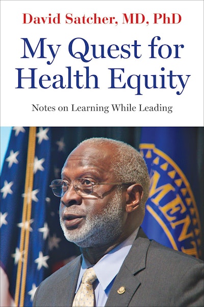 My Quest for Health Equity: Notes on Learning While Leading is part memoir.