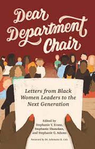 Dear Department Chair: Letters from Black Women Leaders to the Next Generation is a compelling book about leadership, service, and the importance of mentorship/sponsorship within the academy.