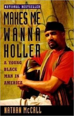 Makes Me Wanna Holler: A Young Black Man in America, by Nathan McCall