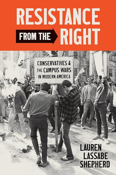 Resistance from the Right: Conservatives & The Campus Wars in Modern America was written by Dr. Lauren Lassabe Shepherd